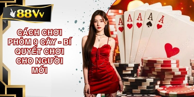 Cách chơi phỏm 9 cây